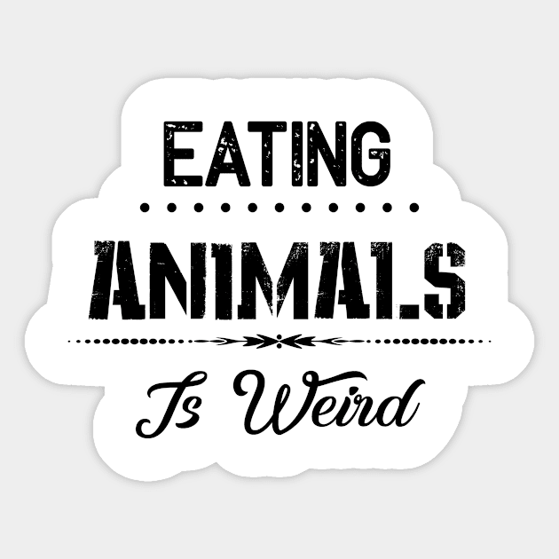 Eating Animals Is Weird Vegan Vegetarian Gift Sticker by chrizy1688